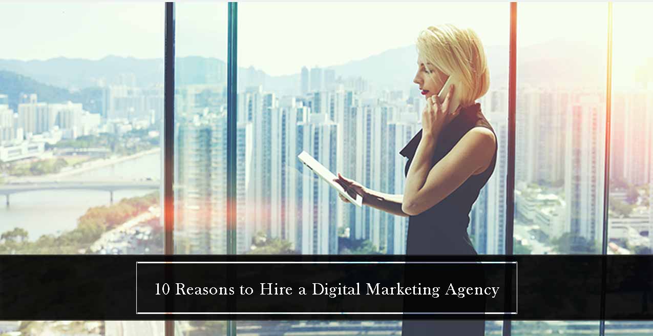 10 Reasons to Hire a Digital Marketing Agency