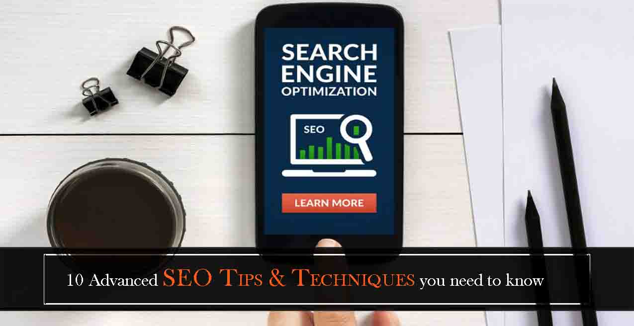 10 Advanced  SEO Tips & Techniques You Need To Know