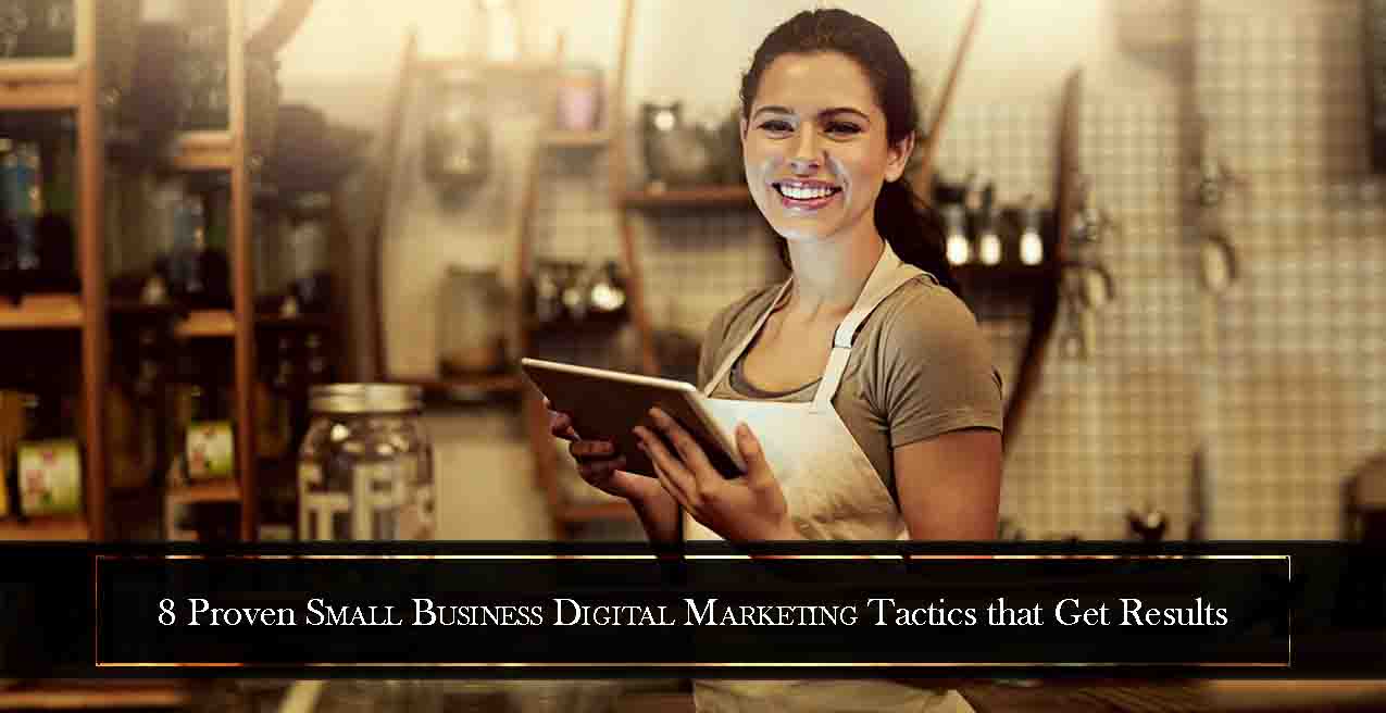 8 Proven Small Business Digital Marketing Tactics that Get Results