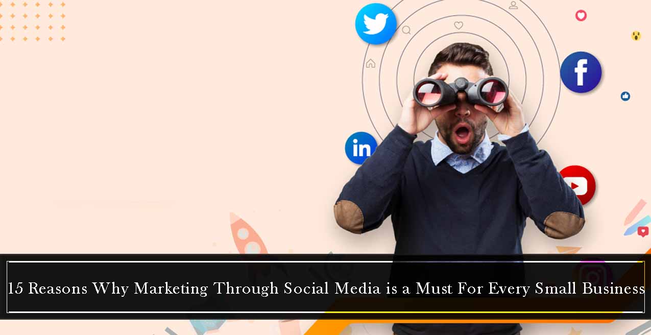 15 Reasons Why Marketing Through Social Media Is a Must for Every Small Business.