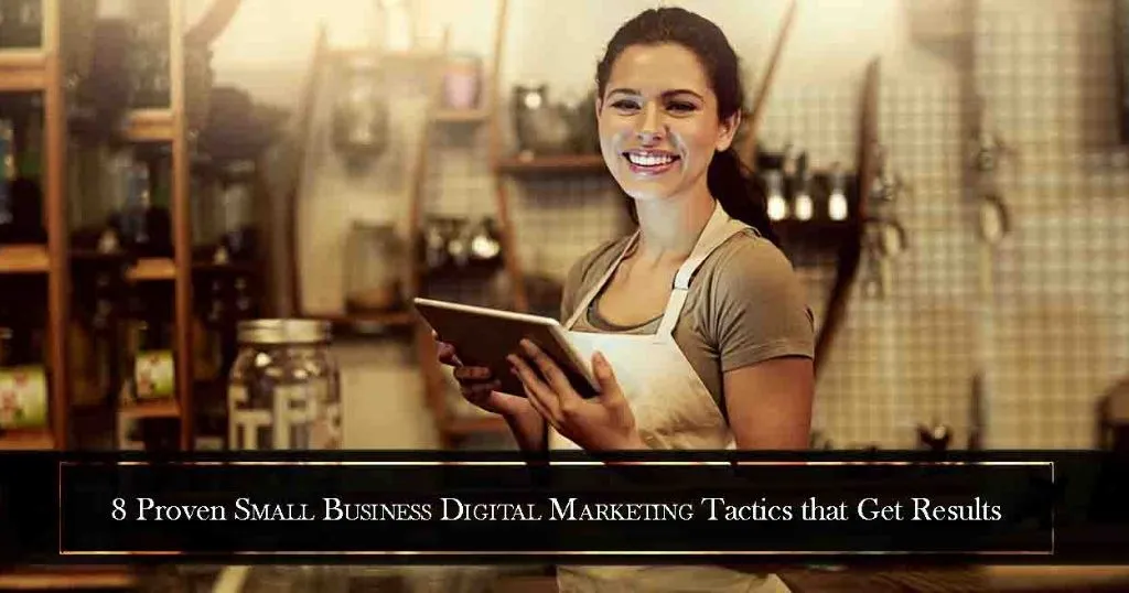 8 Proven Small Business Digital Marketing Tactics that Get Results