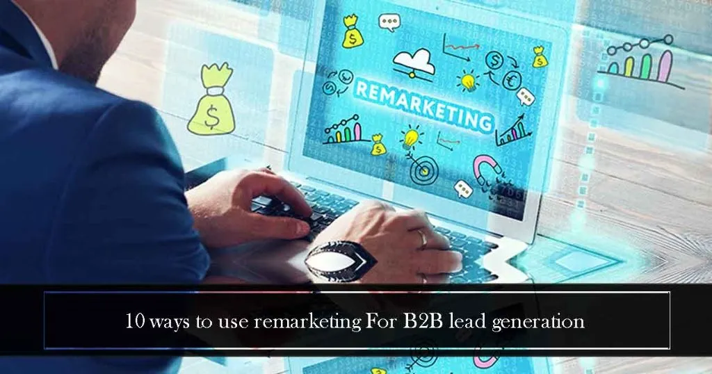 10 ways to use remarketing for B2B lead generation